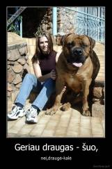 Geriau draugas - šuo, - nei,draugė-kalė