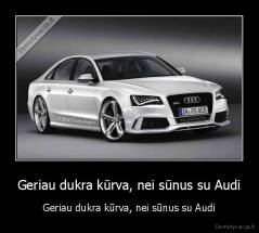 Geriau dukra kūrva, nei sūnus su Audi - Geriau dukra kūrva, nei sūnus su Audi