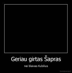 Geriau girtas Šapras - nei blaivas Kubilius