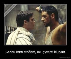Geriau mirti stačiam, nei gyventi klūpant - 