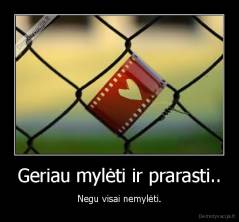 Geriau mylėti ir prarasti.. - Negu visai nemylėti.