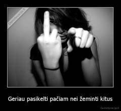 Geriau pasikelti pačiam nei žeminti kitus - 