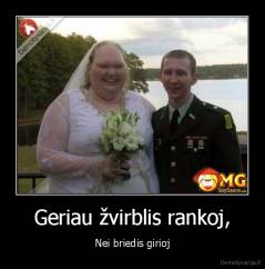 Geriau žvirblis rankoj, - Nei briedis girioj
