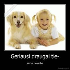 Geriausi draugai tie- - kurie nekalba