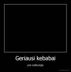Geriausi kebabai - yra Lietuvoje
