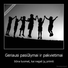 Geriausi pasiūlymai ir pakvietimai - būna tuomet, kai negali jų priimti