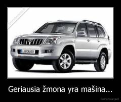 Geriausia žmona yra mašina... - 