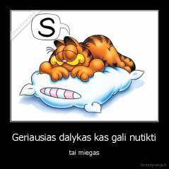 Geriausias dalykas kas gali nutikti - tai miegas
