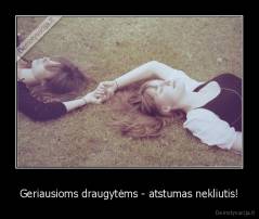 Geriausioms draugytėms - atstumas nekliutis! - 