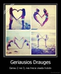 Geriausios Drauges - Geriau 2 nei 3, nes trecia visada trukdo