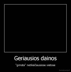 Geriausios dainos - "gimsta" netikėčiausiose vietose