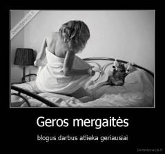 Geros mergaitės - blogus darbus atlieka geriausiai