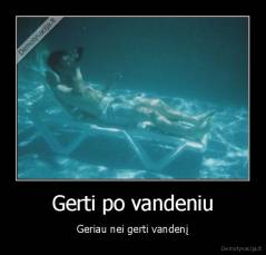 Gerti po vandeniu - Geriau nei gerti vandenį