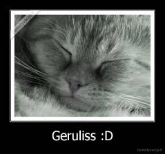 Geruliss :D - 