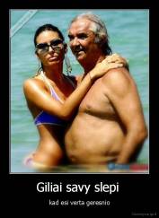 Giliai savy slepi  - kad esi verta geresnio