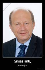 Gimęs imti, -  duoti negali.