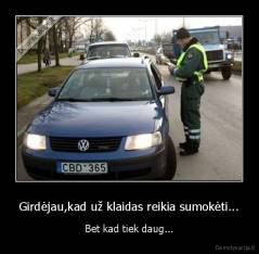 Girdėjau,kad už klaidas reikia sumokėti... - Bet kad tiek daug...