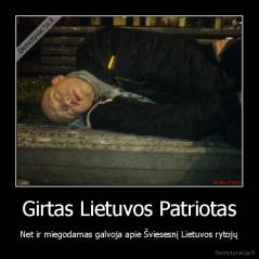 Girtas Lietuvos Patriotas - Net ir miegodamas galvoja apie Šviesesnį Lietuvos rytojų