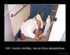 Girti  krenta minkštai, nes jie būna atsipalaidavę - 