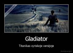 Gladiator - Titanikas vyriskoje versijoje