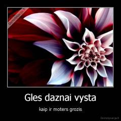 Gles daznai vysta - kaip ir moters grozis