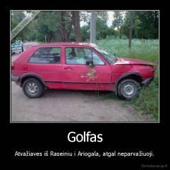 Golfas - Atvažiaves iš Raseiniu i Ariogala, atgal neparvažiuoji.