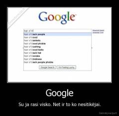 Google - Su ja rasi visko. Net ir to ko nesitikėjai.
