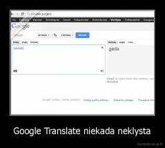 Google Translate niekada neklysta - 