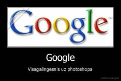 Google - Visagalingesnis uz photoshopa