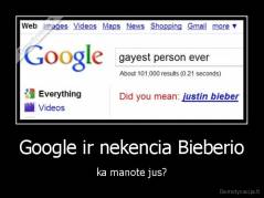 Google ir nekencia Bieberio - ka manote jus?