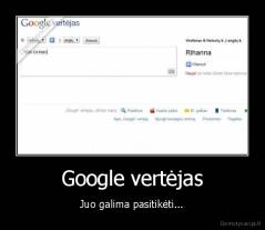 Google vertėjas - Juo galima pasitikėti...