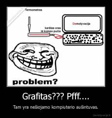 Grafitas??? Pfff.... - Tam yra nešiojamo kompiuterio aušintuvas.