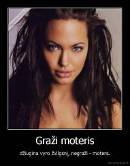 Graži moteris - džiugina vyro žvilgsnį, negraži - moters.