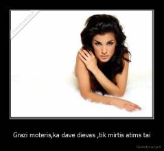 Grazi moteris,ka dave dievas ,tik mirtis atims tai - 