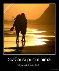 Gražiausi prisiminimai - labiausiai drasko širdį...