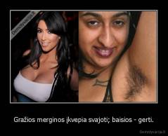 Gražios merginos įkvepia svajoti; baisios - gerti. - 