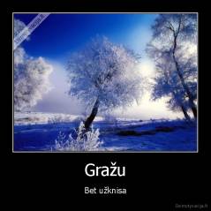Gražu - Bet užknisa
