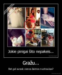 Gražu... - Bet gal surask vienos šeimos nuotraukas?