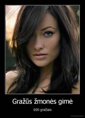 Gražūs žmonės gimė - būti gražiais