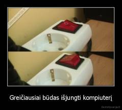 Greičiausiai būdas išjungti kompiuterį - 
