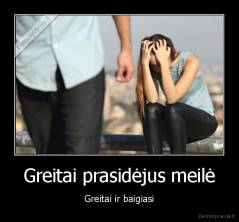 Greitai prasidėjus meilė - Greitai ir baigiasi