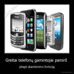 Greitai telefonų gamintojai pamirš  - įdiegti skambinimo funkciją