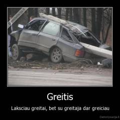 Greitis - Laksciau greitai, bet su greitaja dar greiciau