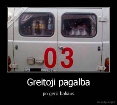 Greitoji pagalba - po gero baliaus