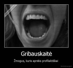 Gribauskaitė - Žmogus, kuris aprėks profilaktiškai 