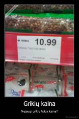 Grikių kaina - Nejaugi grikių tokia kaina?