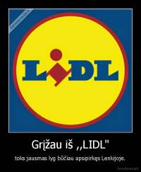 Grįžau iš ,,LIDL'' - toks jausmas lyg būčiau apsipirkęs Lenkijoje.