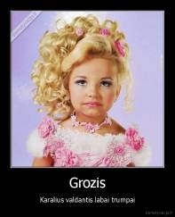 Grozis - Karalius valdantis labai trumpai