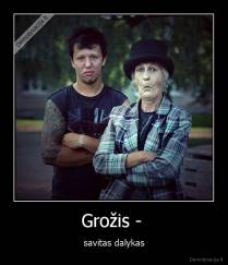 Grožis -  - savitas dalykas