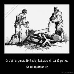Grupinis geras tik tada, kai abu dirba iš peties - Ką tu prastesnis?